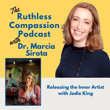 Ruthless Compassion with Dr. Marcia Sirota