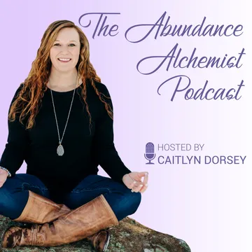 Caitlyn Dorsey's Heartfelt Farewell to The Abundance Alchemist Podcast