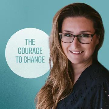 The Courage to Change: A Recovery Podcast