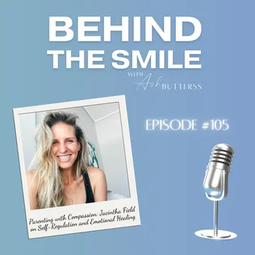 Behind The Smile with Ash Butterss