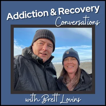 Addiction & Recovery Conversations with Brett Lovins