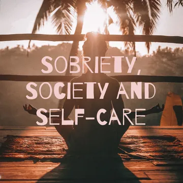 Sobriety, Society and Self-Care