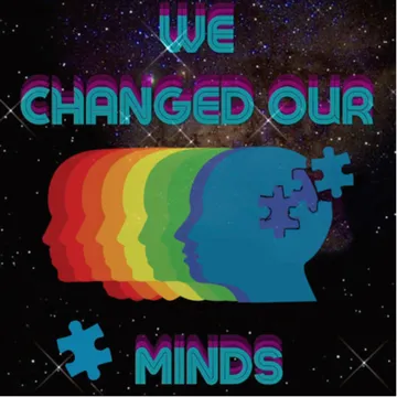 We Changed Our Minds