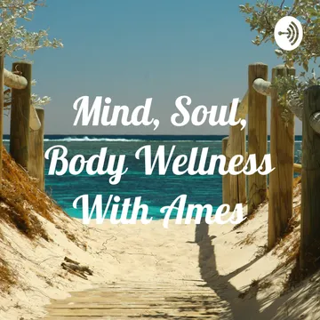 Mind, Soul, Body Wellness With Ames